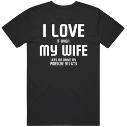I Love It When My Wife Lets Me Drive My Porsche 911 Gt3 Funny Car Retro Graphic Unisex Cotton Black T Shirt
