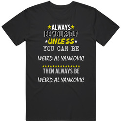 Weird Al Yankovic Always Be Yourself Comedian Stand Up Funny Comedy Retro Graphic Unisex Cotton Black T Shirt