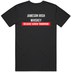 Jameson Irish Whiskey Because Screw Tomorrow Drinking Cool Party Retro Graphic Unisex Cotton Black T Shirt