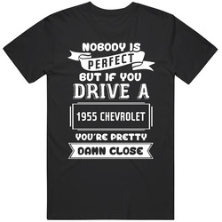 Nobody Is Perfect But If You Drive A 1955 Chevrolet A Funny Car Retro Graphic Unisex Cotton Black T Shirt