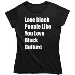 Love Black People Like You Love Black Culture Pro African American Vintage Unisex Classic Black Ladies T Shirt