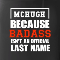 Mchugh Because Badass Is Not An Official Last Name Mug