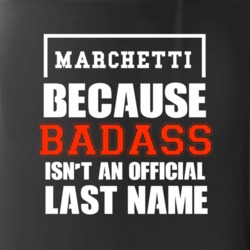 Marchetti Because Badass Is Not An Official Last Name Mug
