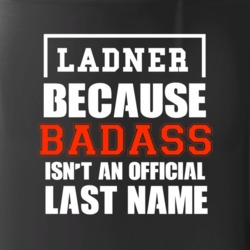 Ladner Because Badass Is Not An Official Last Name Mug