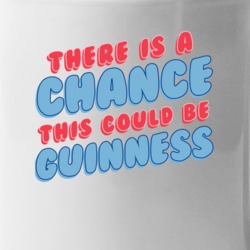 Theres A Chance This Could Be Guinness Funny Coffee Mug Mug