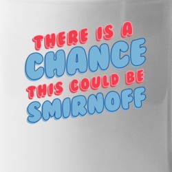 Theres A Chance This Could Be Smirnoff Funny Coffee Mug Mug