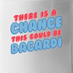 Theres A Chance This Could Be Bacardi Funny Coffee Mug Mug