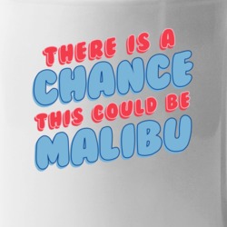 Theres A Chance This Could Be Malibu Funny Coffee Mug Mug
