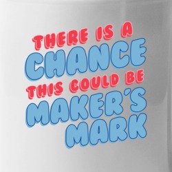 Theres A Chance This Could Be Makers Mark Funny Coffee Mug Mug