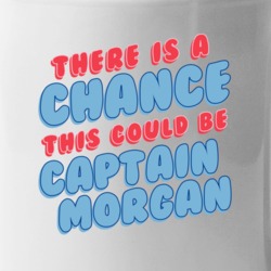 Theres A Chance This Could Be Captain Morgan Funny Coffee Mug Mug
