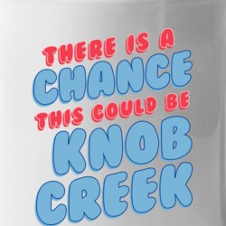 Theres A Chance This Could Be Knob Creek Funny Coffee Mug Mug