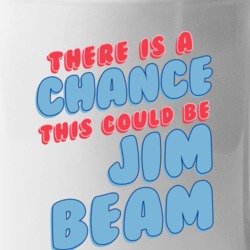 Theres A Chance This Could Be Jim Beam Funny Coffee Mug Mug