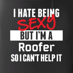 I Hate Being Sexy But I'm A Roofer Cool Job Awesome Mug Mug