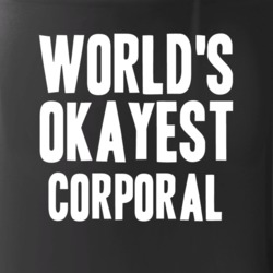 Worlds Okayest Corporal Job Cool Mug Mug