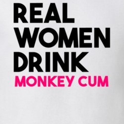 Real Women Drink Monkey Cum Alcohol Cool T Shirt