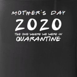 Mothers Day 2020 The One Where We Were In Quarantine Mug Mug