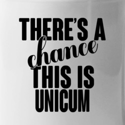 Unicum There's A Chance This Is Unicum Funny Secret Alcohol Lovers Mug