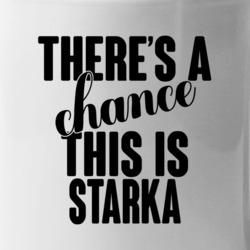 Starka There's A Chance This Is Starka Funny Secret Alcohol Lovers Mug