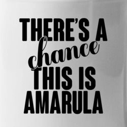 Amarula There's A Chance This Is Amarula Funny Secret Alcohol Lovers M