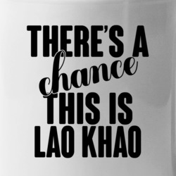 Lao Khao There's A Chance This Is Lao Khao Funny Secret Alcohol Lovers