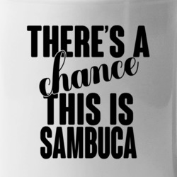 Sambuca There's A Chance This Is Sambuca Funny Secret Alcohol Lovers M