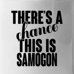 Samogon There's A Chance This Is Samogon Funny Secret Alcohol Lovers M