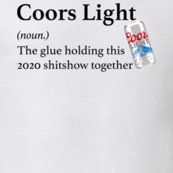 Coors Light The Glue Holding This 2020 Shitshow Together Funny Drink T