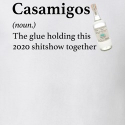 Casamigos The Glue Holding This 2020 Shitshow Together Funny Drink T S