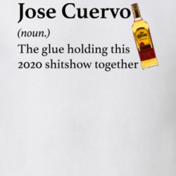 Jose Cuervo The Glue Holding This 2020 Shitshow Together Funny Drink T