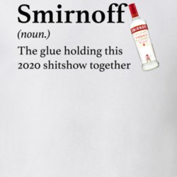 Smirnoff Vodka The Glue Holding This 2020 Shitshow Together Funny Drin