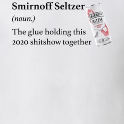 Smirnoff Seltzer The Glue Holding This 2020 Shitshow Together Funny Dr