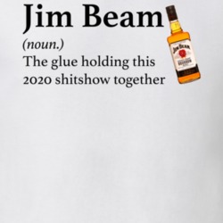 Jim Beam The Glue Holding This 2020 Shitshow Together Funny Drink T Sh