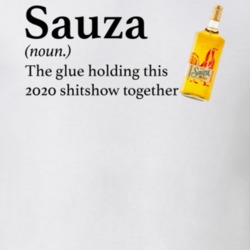 Sauza The Glue Holding This 2020 Shitshow Together Funny Drink T Shirt