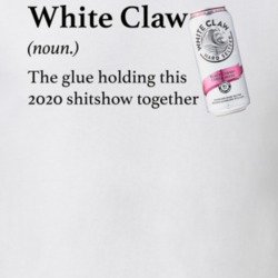 Whiteclaw The Glue Holding This 2020 Shitshow Together Funny Drink T S