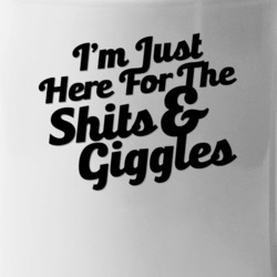 I'm Just Here For The Shits And Giggles Funny Party Cool Mug Mug