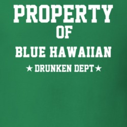 Property Of Blue Hawaiian Drunken Dept Funny Party T Shirt