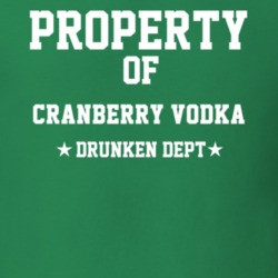 Property Of Cranberry Vodka Drunken Dept Funny Party T Shirt