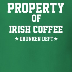 Property Of Irish Coffee Drunken Dept Funny Party T Shirt