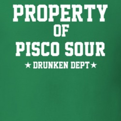 Property Of Pisco Sour Drunken Dept Funny Party T Shirt