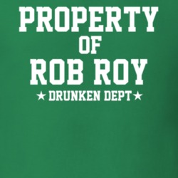Property Of Rob Roy Drunken Dept Funny Party T Shirt