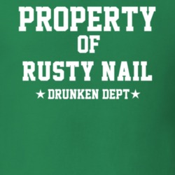 Property Of Rusty Nail Drunken Dept Funny Party T Shirt