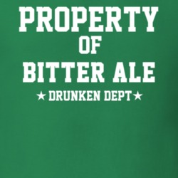 Property Of Bitter Ale Drunken Dept Funny Party T Shirt