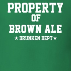 Property Of Brown Ale Drunken Dept Funny Party T Shirt
