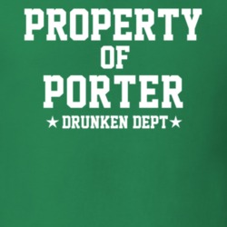 Property Of Porter Drunken Dept Funny Party T Shirt