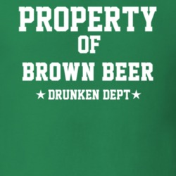 Property Of Brown Beer Drunken Dept Funny Party T Shirt