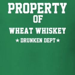 Property Of Wheat Whiskey Drunken Dept Funny Party T Shirt