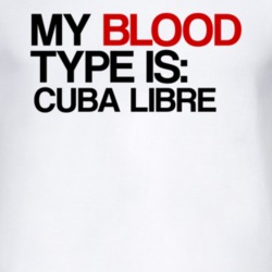 Cuba Libre My Blood Type Is Alcohol Fun T Shirt