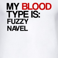 Fuzzy Navel My Blood Type Is Alcohol Fun T Shirt