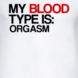 Orgasm My Blood Type Is Alcohol Fun T Shirt