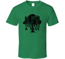40 Isn't Old If You Are A Tree Funny T Shirt